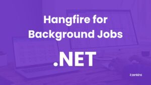 A Complete Overview of Hangfire for Background Jobs in .NET