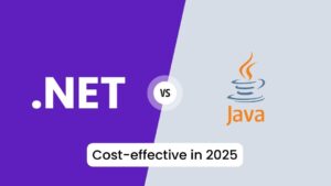 .NET vs. Java: Which is More Cost-Effective for Your 2025 Projects?